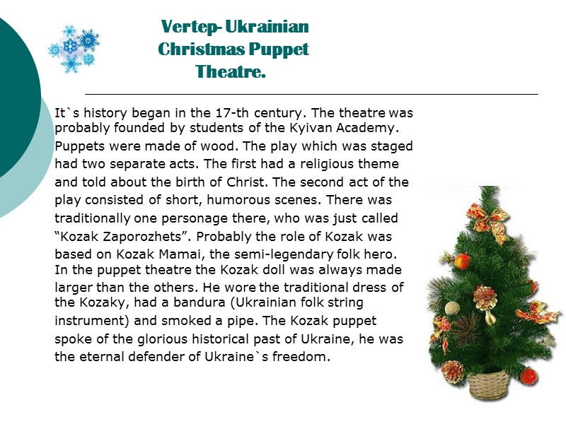 Vertep- Ukrainian Christmas Puppet Theatre.  It`s history began in the 17-th century. The
